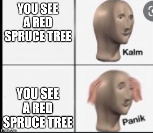 oh crap | YOU SEE A RED SPRUCE TREE; YOU SEE A RED SPRUCE TREE | image tagged in scp-867 | made w/ Imgflip meme maker