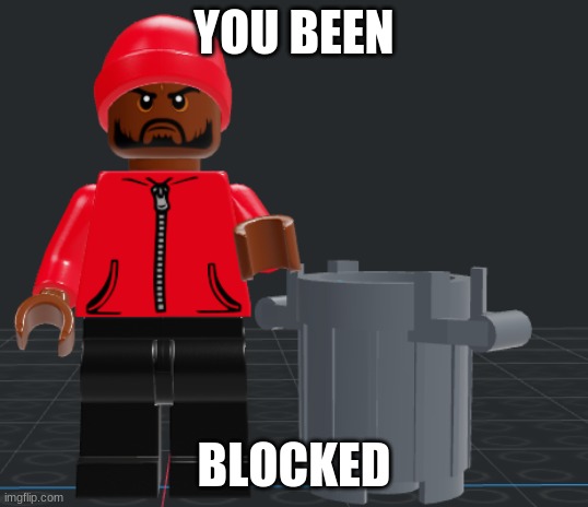 YOU BEEN; BLOCKED | made w/ Imgflip meme maker