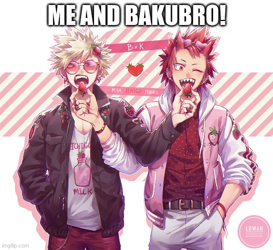 me x bakugou | ME AND BAKUBRO! | made w/ Imgflip meme maker