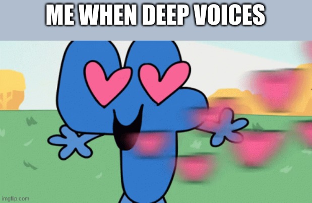 ME WHEN DEEP VOICES | made w/ Imgflip meme maker