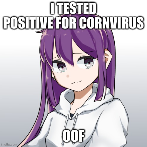 Niko | I TESTED POSITIVE FOR CORNVIRUS; OOF | image tagged in concerned niko | made w/ Imgflip meme maker