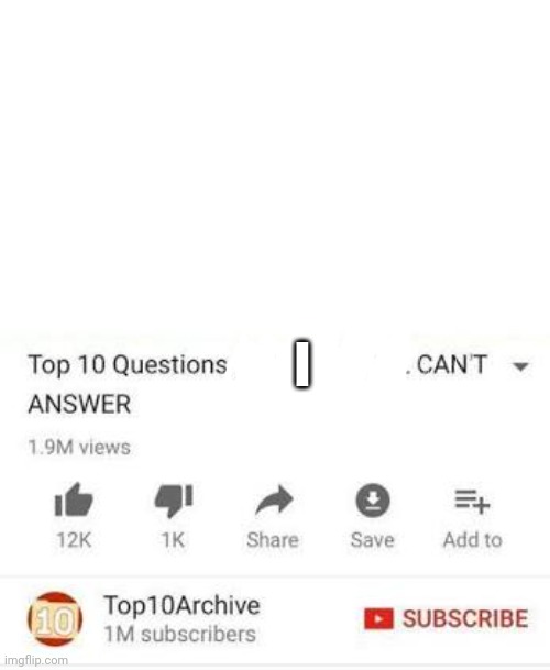 Top 10 questions Science still can't answer | I | image tagged in top 10 questions science still can't answer | made w/ Imgflip meme maker