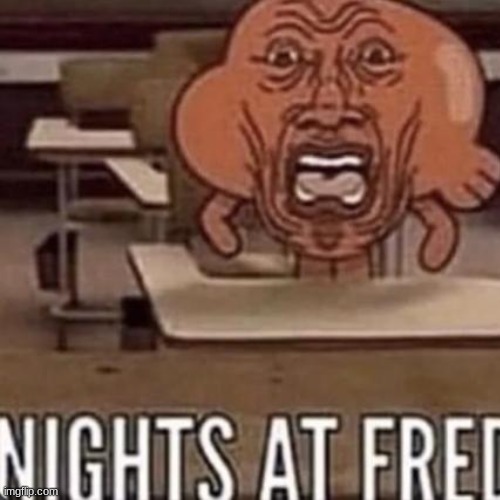 NIGHTS AT FRED | image tagged in five nights at freddys | made w/ Imgflip meme maker