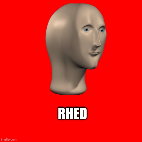 #Mememanneverdies | RHED | image tagged in meme man | made w/ Imgflip meme maker