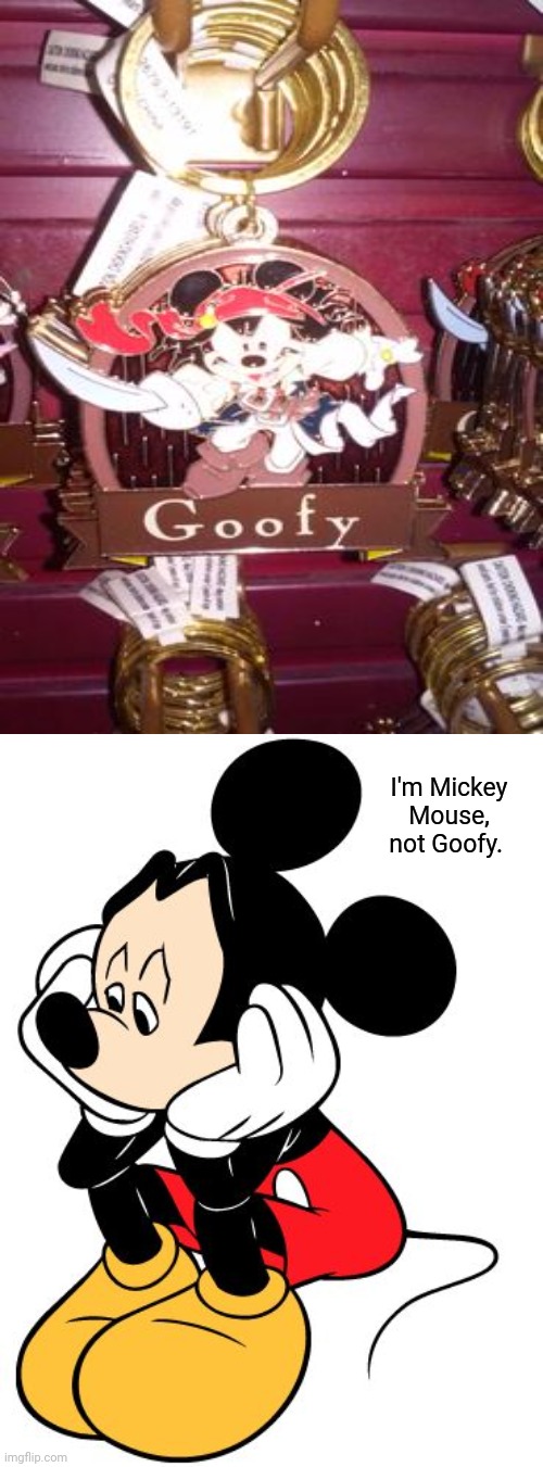 Well, they did a goofed up job on the name. | I'm Mickey Mouse, not Goofy. | image tagged in sad mickey mouse,mickey mouse,you had one job,memes,meme,fail | made w/ Imgflip meme maker