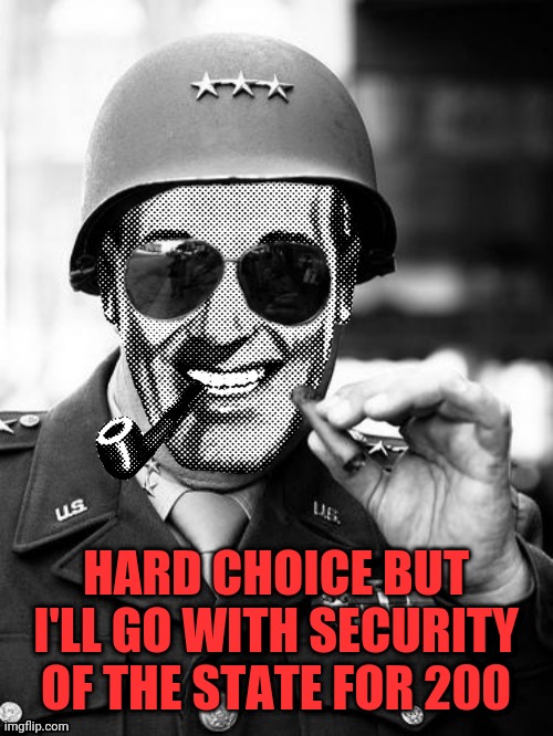 General Strangmeme | HARD CHOICE BUT I'LL GO WITH SECURITY OF THE STATE FOR 200 | image tagged in general strangmeme | made w/ Imgflip meme maker
