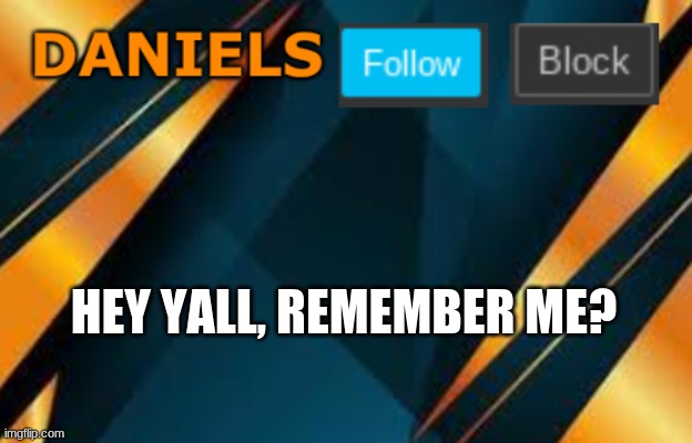peace? | HEY YALL, REMEMBER ME? | image tagged in daniels | made w/ Imgflip meme maker