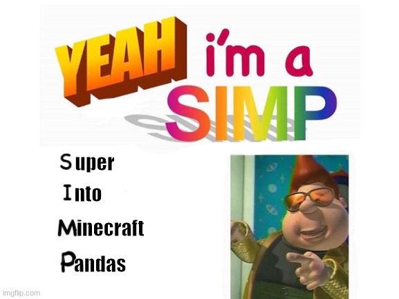Yes, I'm A Simp |  uper; nto; inecraft; andas | image tagged in carl wheezer,simp,minecraft | made w/ Imgflip meme maker