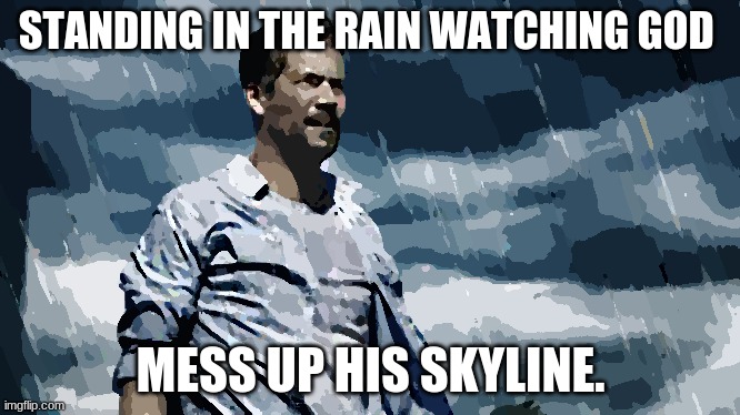 fast and furious | STANDING IN THE RAIN WATCHING GOD; MESS UP HIS SKYLINE. | image tagged in paul walker | made w/ Imgflip meme maker