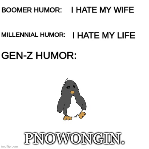 Penguin 2.0 | PNOWONGIN. | image tagged in boomer humor millennial humor gen-z humor | made w/ Imgflip meme maker