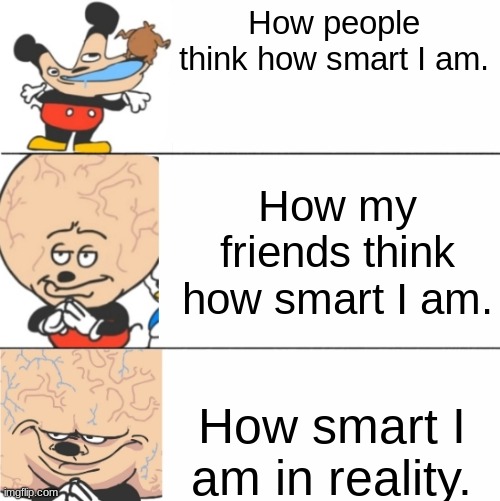 Expanding Brain Mokey | How people think how smart I am. How my friends think how smart I am. How smart I am in reality. | image tagged in expanding brain mokey | made w/ Imgflip meme maker