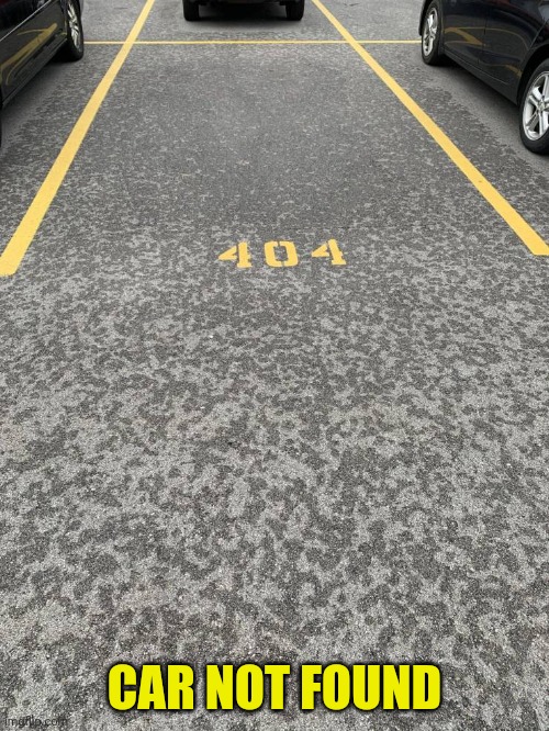 Well, somebody "found" it | CAR NOT FOUND | image tagged in memes,404 | made w/ Imgflip meme maker