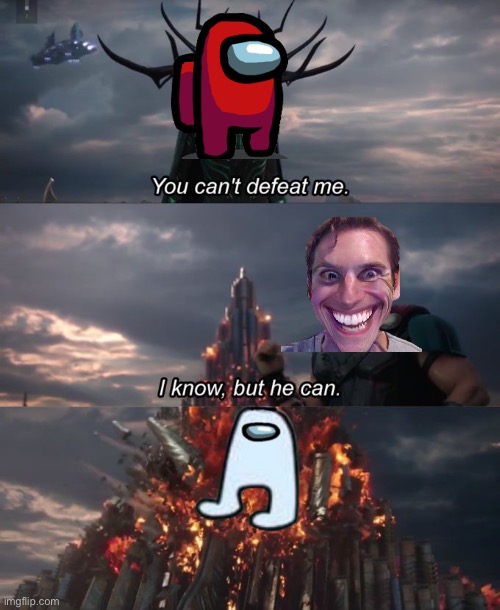 You can't defeat me | image tagged in you can't defeat me | made w/ Imgflip meme maker