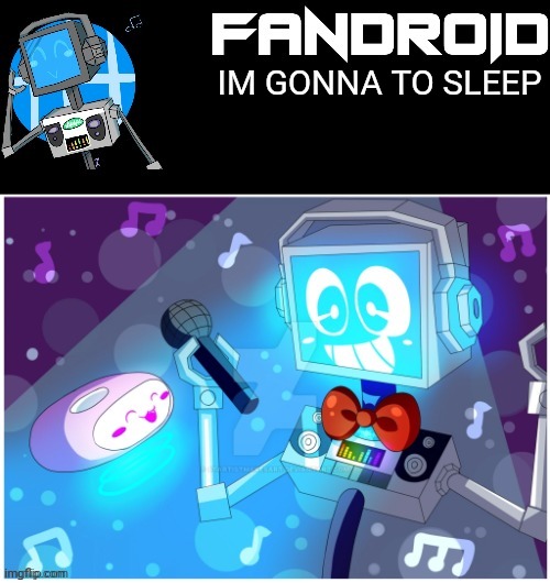 Fandroid_official announcement temp by Sleepy_shy_bunny | IM GONNA TO SLEEP | image tagged in fandroid_offical announcement temp by sleepy_shy_bunny | made w/ Imgflip meme maker