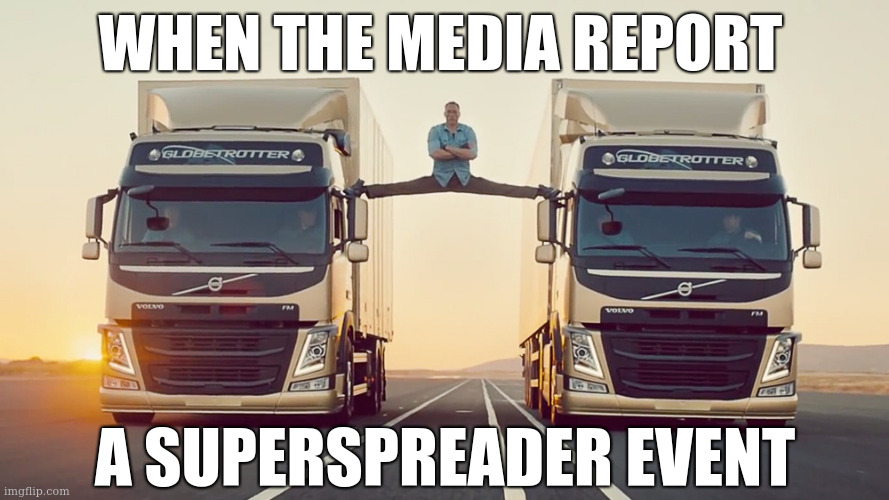 Ahhh, so that's what it means | WHEN THE MEDIA REPORT; A SUPERSPREADER EVENT | image tagged in jean claude van damme truck | made w/ Imgflip meme maker