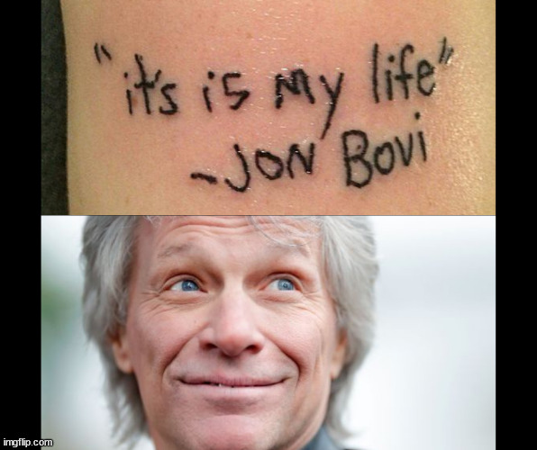 Bon Jovi | image tagged in bon jovi,jon bon jovi,tattoo,wrong spelling | made w/ Imgflip meme maker