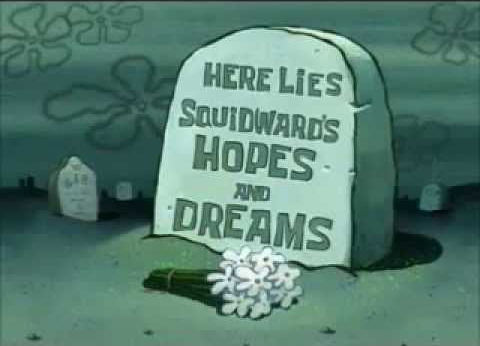 Squidwards hopes and dreams Blank Meme Template