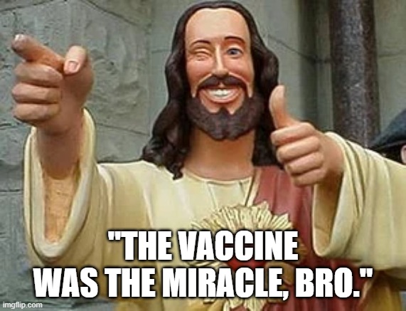 "THE VACCINE WAS THE MIRACLE, BRO." | made w/ Imgflip meme maker