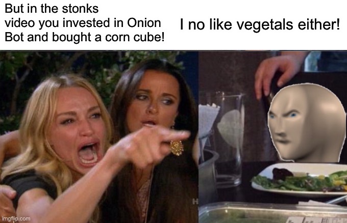 Henlo | But in the stonks video you invested in Onion Bot and bought a corn cube! I no like vegetals either! | image tagged in stonks,meme man,salad cat | made w/ Imgflip meme maker