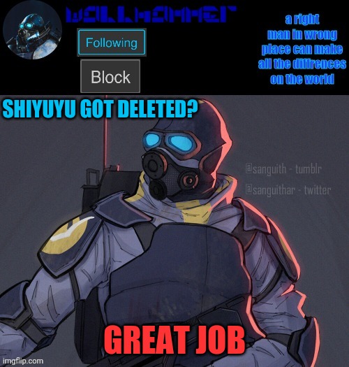 wallhammer | SHIYUYU GOT DELETED? GREAT JOB | image tagged in wallhammer | made w/ Imgflip meme maker