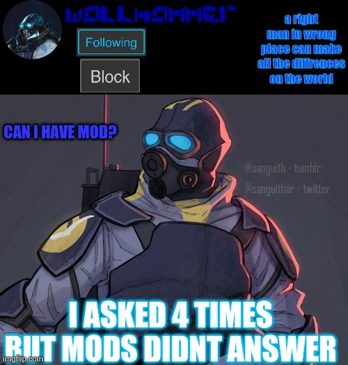 wallhammer | CAN I HAVE MOD? I ASKED 4 TIMES BUT MODS DIDNT ANSWER | image tagged in wallhammer | made w/ Imgflip meme maker