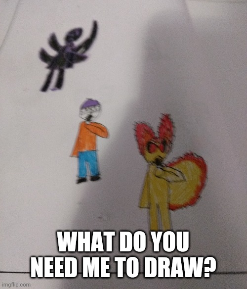 WHAT DO YOU NEED ME TO DRAW? | made w/ Imgflip meme maker