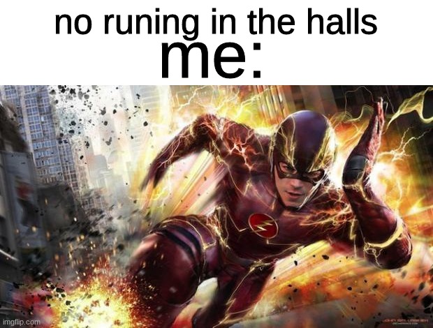 I'M FASTER THAT SONIC | no runing in the halls; me: | made w/ Imgflip meme maker