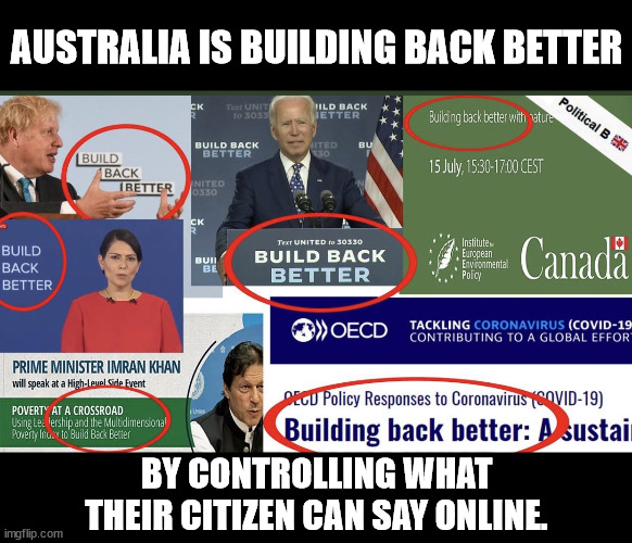 AUSTRALIA IS BUILDING BACK BETTER BY CONTROLLING WHAT THEIR CITIZEN CAN SAY ONLINE. | made w/ Imgflip meme maker