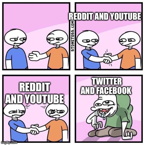 Handshake | REDDIT AND YOUTUBE; REDDIT AND YOUTUBE; TWITTER AND FACEBOOK | image tagged in handshake | made w/ Imgflip meme maker