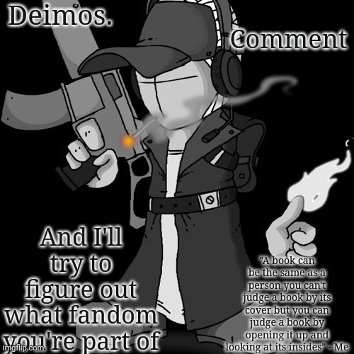 Mine's kind of obvious by the name and the template | Comment; And I'll try to figure out what fandom you're part of | image tagged in deimos announcement thing or whatever | made w/ Imgflip meme maker