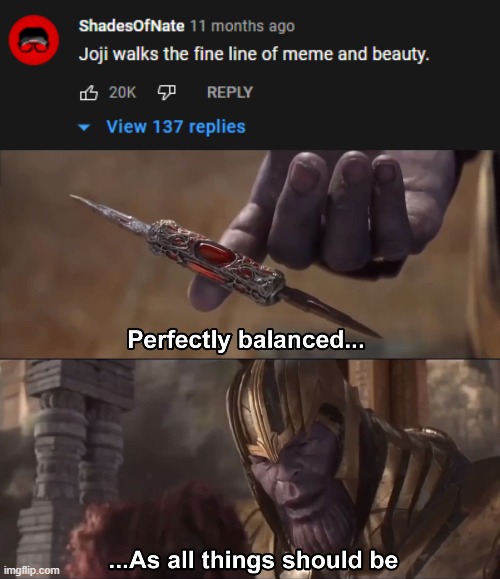 image tagged in thanos perfectly balanced as all things should be | made w/ Imgflip meme maker