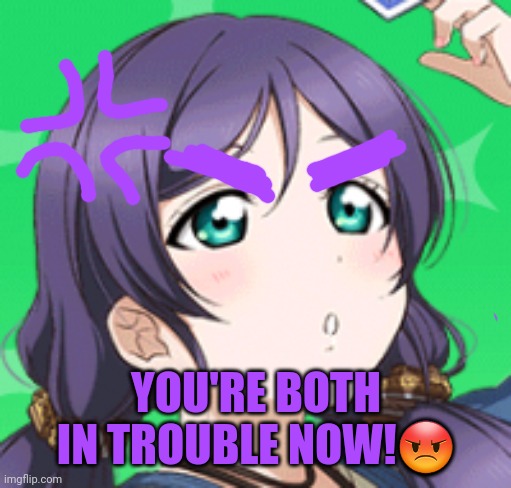 YOU'RE BOTH IN TROUBLE NOW!? | made w/ Imgflip meme maker