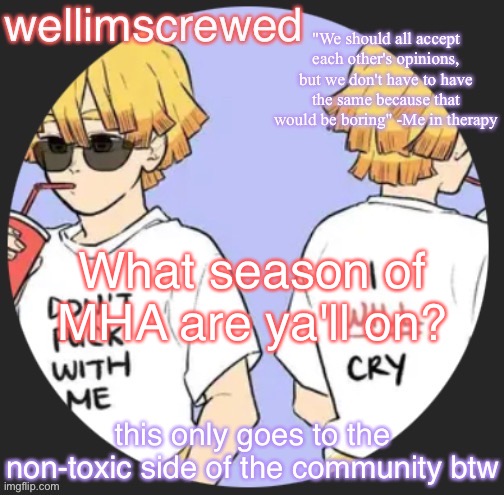 I just started the 4th season | What season of MHA are ya'll on? this only goes to the non-toxic side of the community btw | image tagged in wellimscrewd's announceent template | made w/ Imgflip meme maker