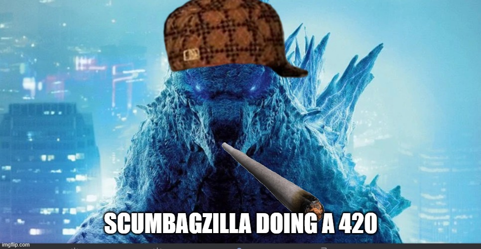 me if i was a scumbag who smoked marijuana | SCUMBAGZILLA DOING A 420 | image tagged in godzilla_on_imgflip announcement template | made w/ Imgflip meme maker
