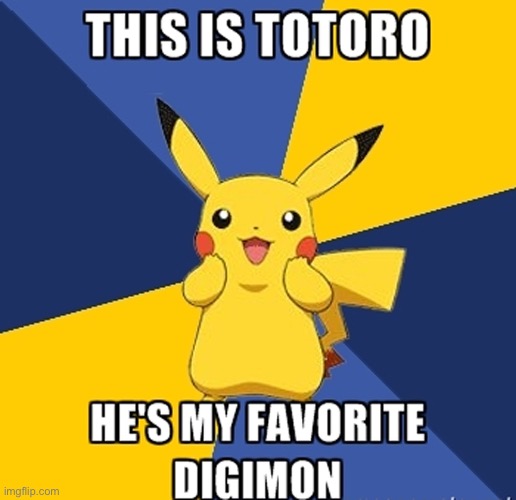 I. Apologize. So much. | image tagged in pokemon,studio ghibli,digimon | made w/ Imgflip meme maker