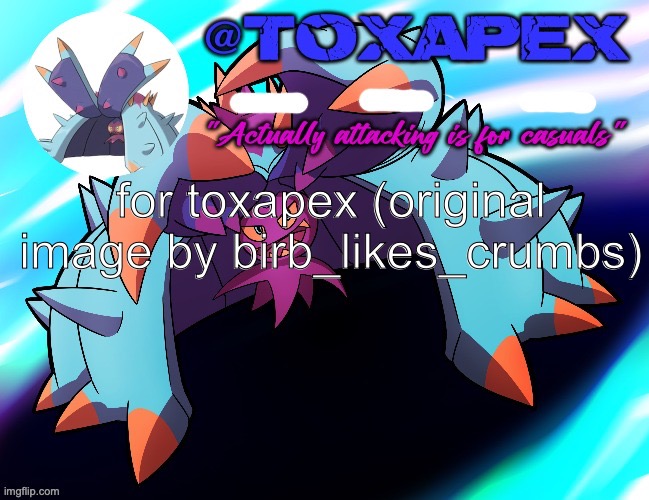 toxapex's template | for toxapex (original image by birb_likes_crumbs) | image tagged in toxapex's template | made w/ Imgflip meme maker