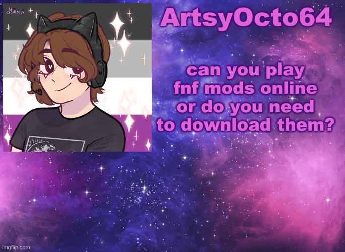 ArtsyOcto's Space Template | can you play fnf mods online or do you need to download them? | image tagged in artsyocto's space template | made w/ Imgflip meme maker