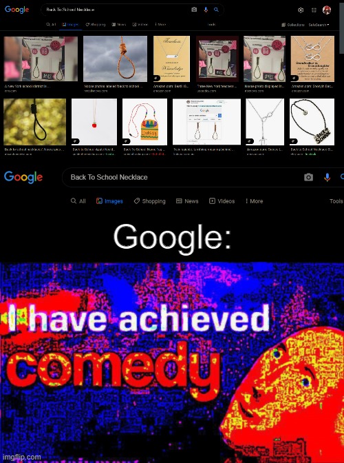 Google has achieved c o m e d y | Google: | image tagged in i have achieved comedy,school,back to school,google,meme man,dark humor | made w/ Imgflip meme maker