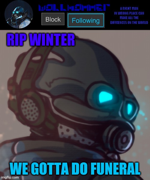 temp | RIP WINTER; WE GOTTA DO FUNERAL | image tagged in temp | made w/ Imgflip meme maker