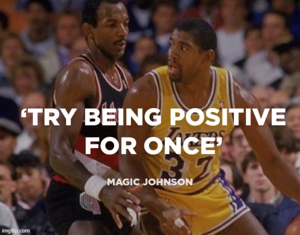 Positive thinking | image tagged in magic johnson | made w/ Imgflip meme maker