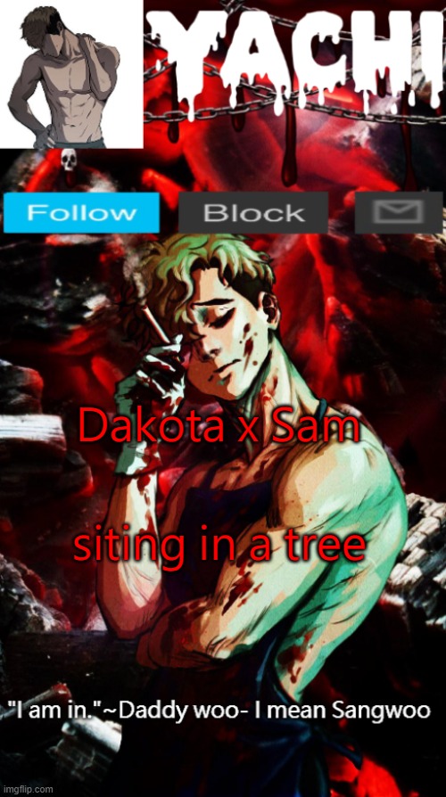 Yachi's Sangwoo temp | Dakota x Sam; siting in a tree | image tagged in yachi's sangwoo temp | made w/ Imgflip meme maker