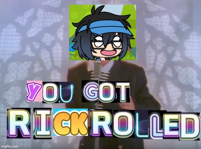 Idk why i made this. | image tagged in memes,gacha life,rickroll,lunime,rickrolled | made w/ Imgflip meme maker
