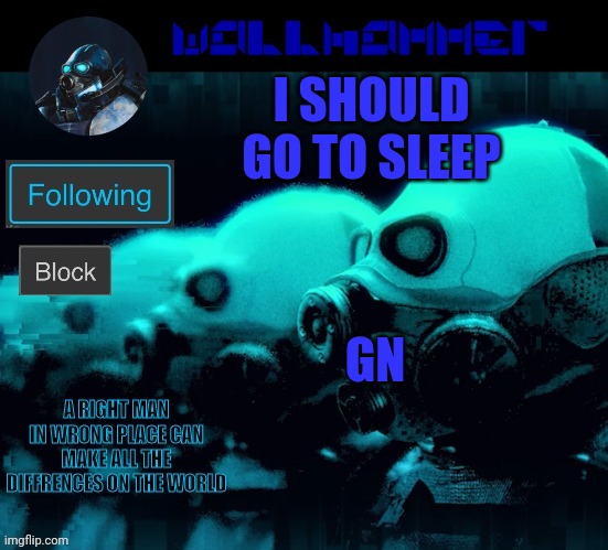 I SHOULD GO TO SLEEP; GN | image tagged in wallhammer | made w/ Imgflip meme maker