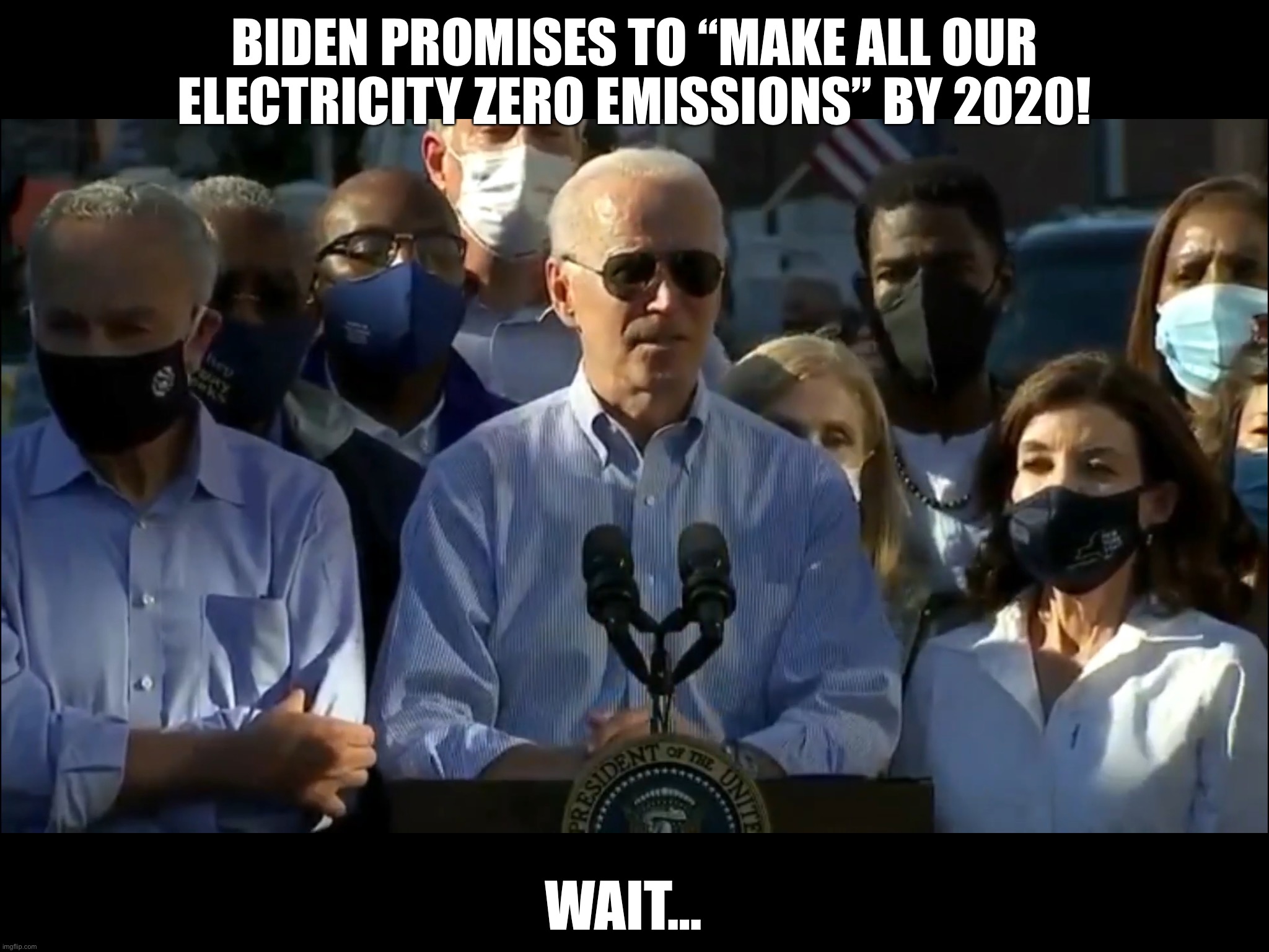 Something seems wrong here. | BIDEN PROMISES TO “MAKE ALL OUR ELECTRICITY ZERO EMISSIONS” BY 2020! WAIT… | image tagged in climate change,joe biden,dementia,idiot | made w/ Imgflip meme maker