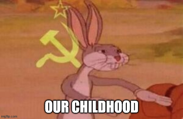 our | OUR CHILDHOOD | image tagged in our | made w/ Imgflip meme maker