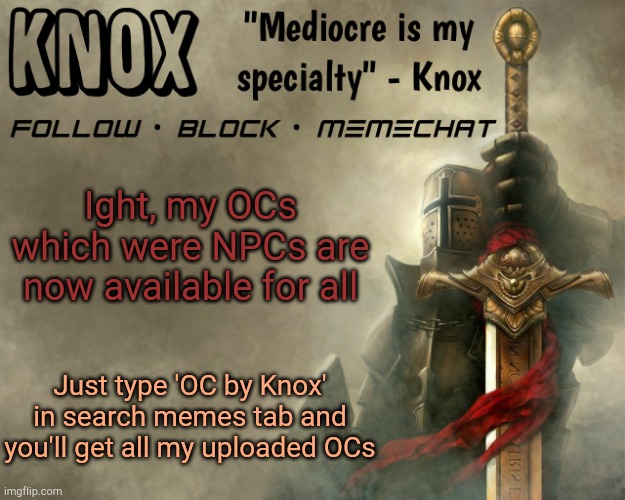 You can use them if you want, if you don't want to then also its ok | Ight, my OCs which were NPCs are now available for all; Just type 'OC by Knox' in search memes tab and you'll get all my uploaded OCs | image tagged in knox announcement template v15 | made w/ Imgflip meme maker
