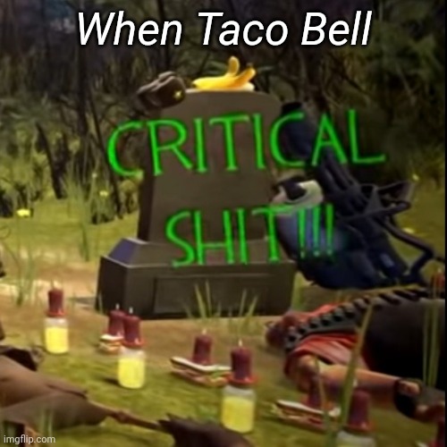 When Taco Bell | made w/ Imgflip meme maker