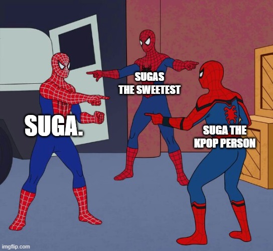 Spider Man Triple | SUGA. SUGAS THE SWEETEST SUGA THE KPOP PERSON | image tagged in spider man triple | made w/ Imgflip meme maker