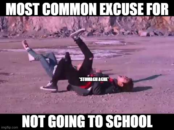 BTS MEMES | MOST COMMON EXCUSE FOR; *STOMACH ACHE*; NOT GOING TO SCHOOL | image tagged in bts not today screenshot | made w/ Imgflip meme maker