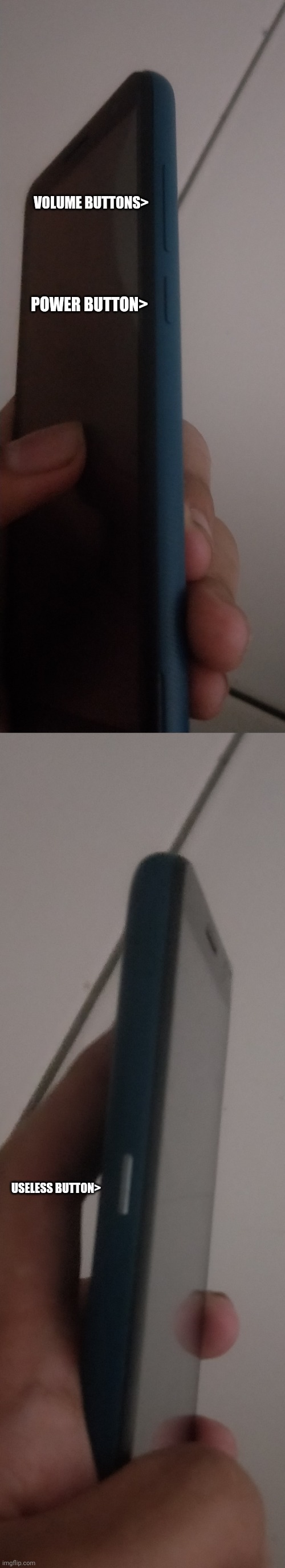 idk | VOLUME BUTTONS>; POWER BUTTON>; USELESS BUTTON> | made w/ Imgflip meme maker